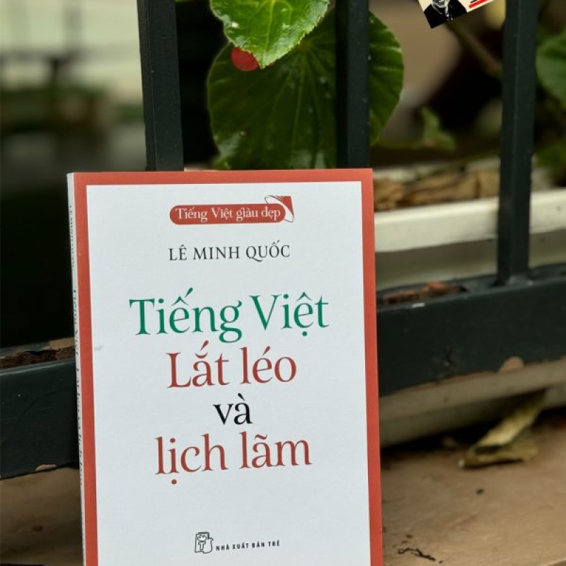 LƯỢM LẶT LƯỚT LẸ “TIẾNG VIỆT LẮT LÉO VÀ LỊCH LÃM”